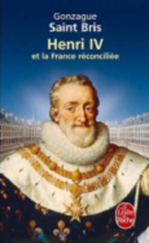 Carte Henri IV Et La France Reconciliee Gonzague Saint-Bris