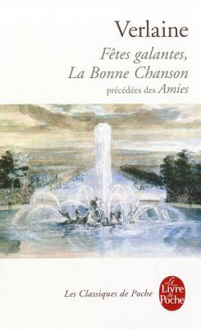 Kniha Fetes Galantes, La Bonne Chanson, Precedees Des Amies Paul Verlaine