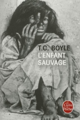 Kniha L'Enfant sauvage Tom Coraghessan Boyle