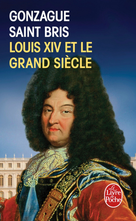 Kniha Louis XIV et le grand siecle G. Saint Bris