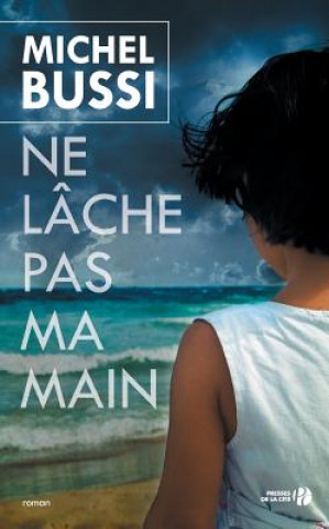 Könyv Ne Lache Pas Ma Main Michel Bussi