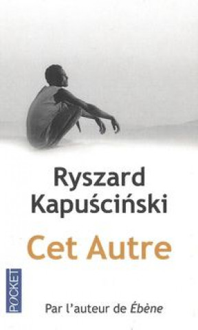 Könyv Cet Autre Ryszard Kapuscinski