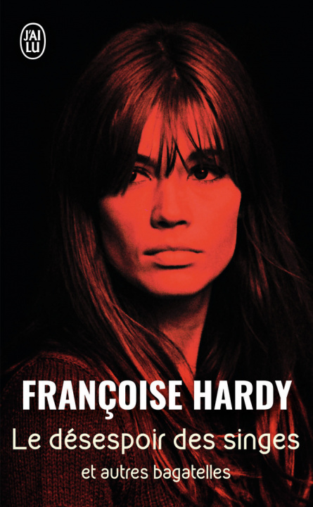 Kniha Le Desespoir Des Singes Et Autres Bagate Francoise Hardy