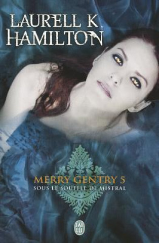 Kniha Merry Gentry 5: Sous le Souffle de Mistral Laurell K Hamilton