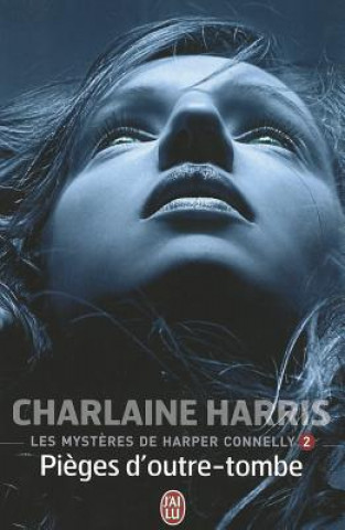 Könyv Les Mysteres de Harper Connelly - 2: Pieges D'Outre-Tombe Charlaine Harris