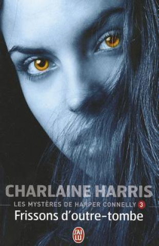 Könyv Les Mysteres de Harper Connelly 3: Frissons D'Outre-Tombe Charlaine Harris