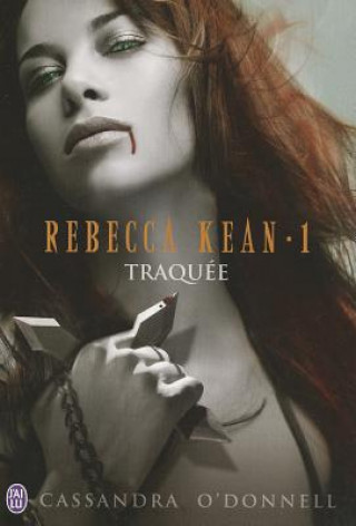 Könyv Rebecca Kean - 1 - Traquee Cassandra O'Donnell
