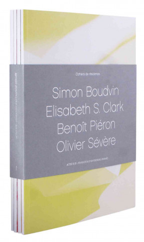 Könyv Cahiers de Residence 1: Simon Boudvin/Elisabeth S. Clark/Benoit Pieron/Olivier Severe Actes Sud