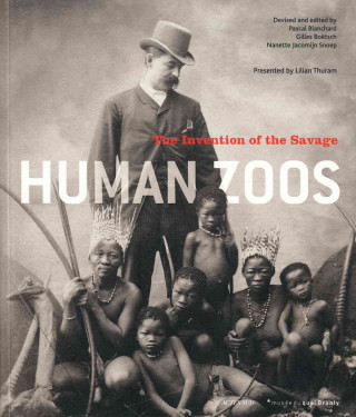Carte Human Zoos: The Invention of the Savage Gilles Boetsch