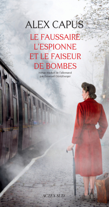 Kniha Le faussaire, l'espionne et le faiseur de bombes Alex Capus