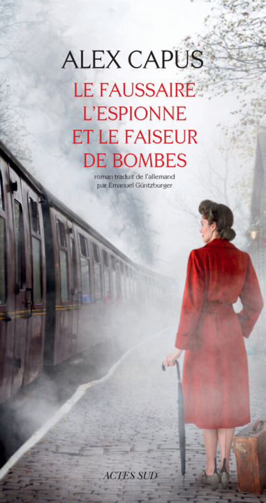 Carte Le faussaire, l'espionne et le faiseur de bombes Alex Capus