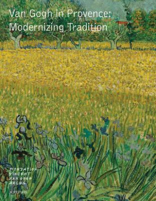Könyv Van Gogh in Provence: Modernizing Tradition Sjraar Van Heugten