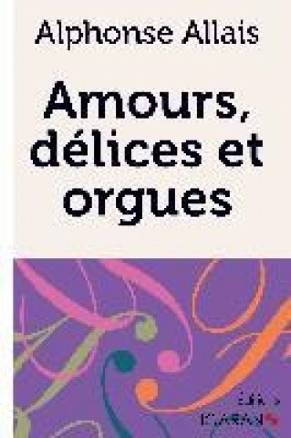 Book Amours, délices et orgues Alphonse Allais