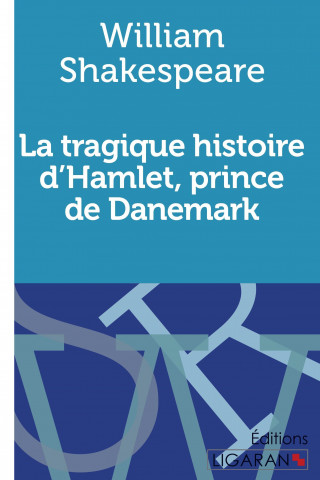 Książka La tragique histoire d'Hamlet, prince de Danemark William Shakespeare