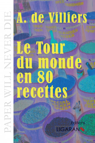 Kniha Le Tour du monde en quatre-vingts recettes A. de Villiers