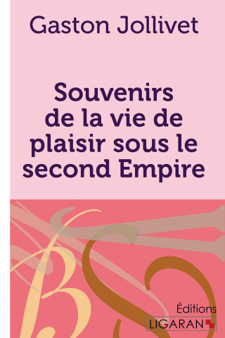 Kniha Souvenirs de la vie de plaisir sous le second Empire Gaston Jollivet