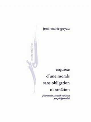 Könyv Esquisse D'Une Morale Sans Obligation Ni Sanction Jean-Marie Guyau