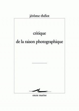 Könyv Critique de La Raison Photographique Jerome Thelot
