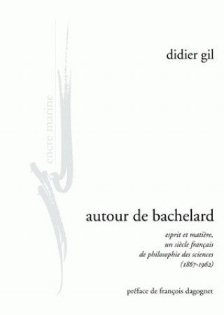 Libro Autour de Bachelard: Esprit Et Matiere, Un Siecle Francais de Philosophie Des Sciences (1867-1962) Francois Dagognet