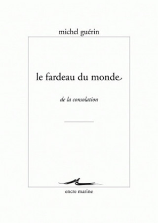 Kniha Le Fardeau Du Monde: de La Consolation Michel Guerin