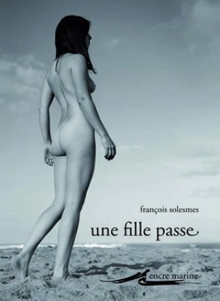 Kniha Une Fille Passe Suivi de Nudites Francois Solesmes