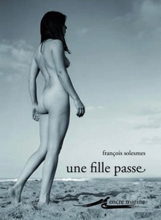 Book Une Fille Passe Suivi de Nudites Francois Solesmes