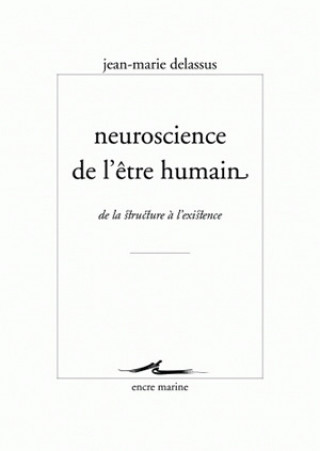 Carte Neuroscience de L'Etre Humain: de La Structure A L'Existence Jean-Marie Delassus