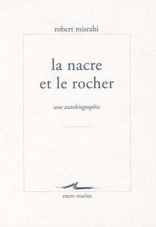 Kniha La Nacre Et Le Rocher: Une Autobiographie Philosophique Robert Misrahi