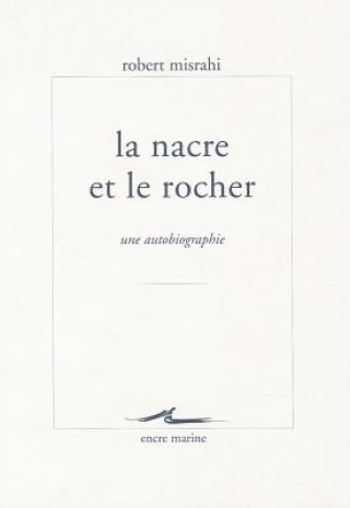 Книга La Nacre Et Le Rocher: Une Autobiographie Philosophique Robert Misrahi