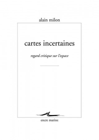 Kniha Cartes Incertaines: Regard Critique Sur L'Espace Alain Milon