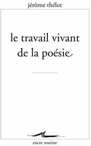 Книга Le Travail Vivant de La Poesie Jerome Thelot