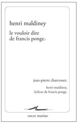 Könyv Le Vouloir Dire de Francis Ponge: Suivi de Henri Maldiney, Lecteur de Francis Ponge Jean-Pierre Charcosset