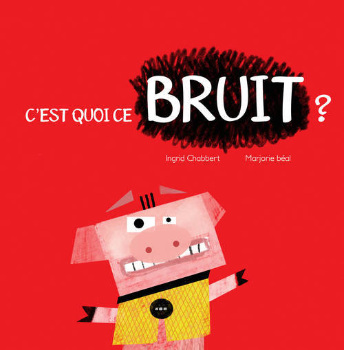 Книга C'Est Quoi Ce Bruit ? Chabbert Ingrid