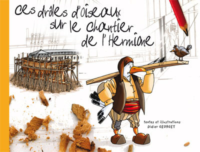 Книга Ces Drles D'Oiseaux Sur Le Chantier de L'Hermione Georget Didier