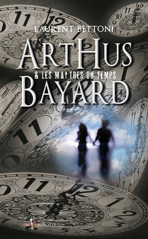 Kniha Arthus Bayard & Les Ma+tres Du Temps T1 Laurent Bettoni