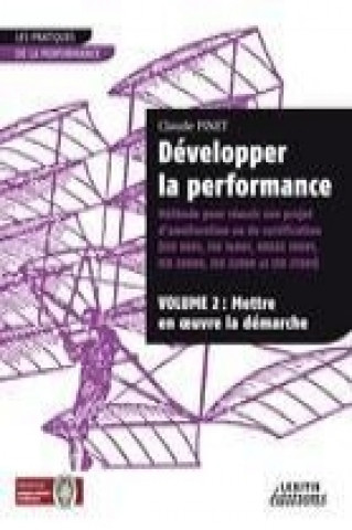 Knjiga Développer la performance Méthode pour réussir son projet d'amélioration ou de certification (ISO 9001, IS0 14001, 0HSAS 18001, ISO 20000, ISO 22000 e Claude Pinet