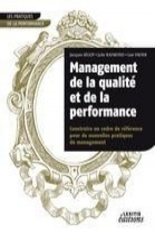 Kniha Management de la qualité et de la performance, construire un cadre de référence pour de nouvelles pratiques de management Jacques Ségot