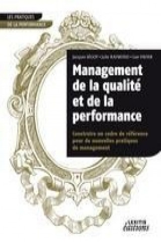 Książka Management de la qualité et de la performance, construire un cadre de référence pour de nouvelles pratiques de management Jacques Ségot