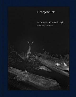 Carte George Shiras: In the Heart of the Dark Night Jean-Christophe Bailly