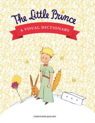 Carte Little Prince: A Visual Dictionary Christophe Quillien