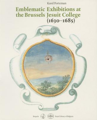 Книга Emblematic Exhibitions (Affixiones) at the Brussels Jesuit College (1630-1685): A Study of the Commemorative Manuscripts (Royal Library, Brussels) K. Porteman