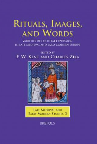 Kniha Rituals, Images, and Words: Varieties of Cultural Expression in Late Medieval and Early Modern Europe F. W. Kent