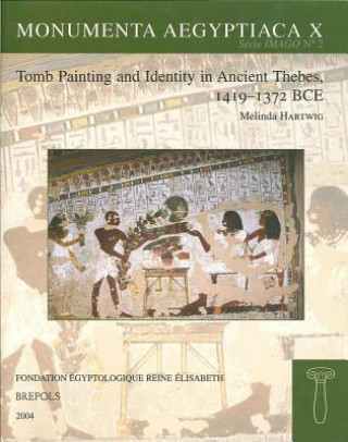 Książka Tomb Painting and Identity in Ancient Thebes, 1419-1372 BCE Melinda K. Hartwig