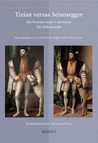 Kniha Tizian Versus Seisenegger: Die Portraits Karls V. Mit Hund. Ein Holbeinstreit S. Ferino