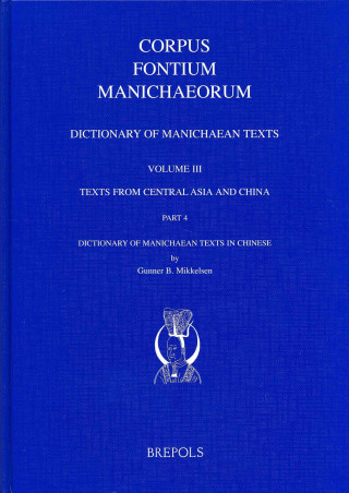 Kniha 'Dictionary of Manichaean Texts. Volume Iii,4: Texts from Central Asia and China' Gunner B. Mikkelsen