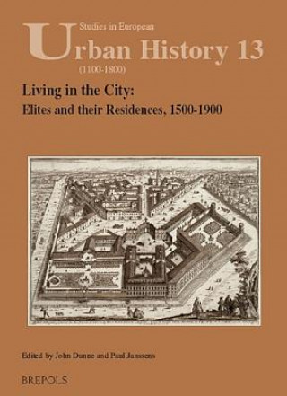 Kniha Living in the City: Elites and Their Residences, 1500-1900 John Dunne