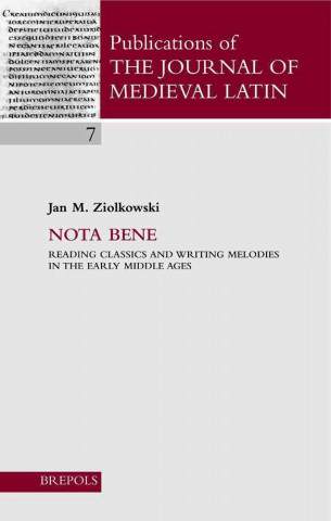 Book Nota Bene: Reading Classics and Writing Melodies in the Early Middle Ages Jan M. Ziolkowski