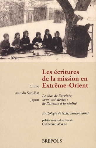 Carte Les Ecritures de La Mission En Extreme-Orient: Le Choc de L'Arrivee, Xviiie-Xxe Siecles: de L'Attente a la Realite: Chine - Asie Du Sud-Est - Japon C. Marin