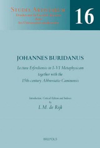 Carte Lectura Erfordiensis in I-VI Metaphysicam, Together with the 15th-Century Abbreviatio Caminensis: Introduction, Critical Edition and Indexes Jean Buridan