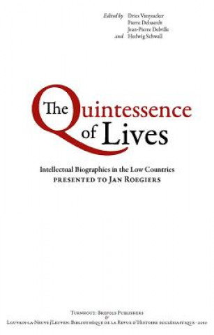 Book The Quintessence of Lives: Intellectual Biographies in the Low Countries Presented to Jan Roegiers Jean-Pierre Delville